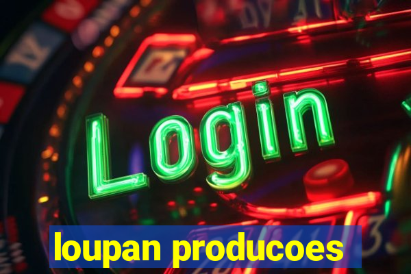 loupan producoes